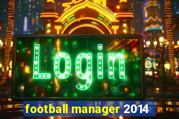 football manager 2014